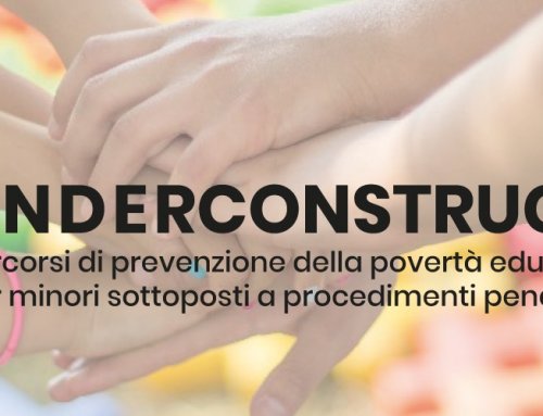 #UnderConstruction – percorsi di prevenzione della povertà educativa per minori sottoposti a procedimenti penali e giudiziari
